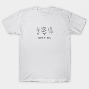 No rain, no flowers T-Shirt